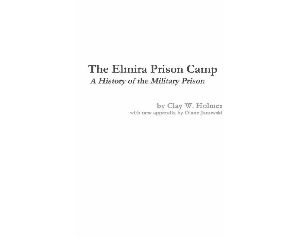 The Elmira Prison Camp - A History of the Military Prison