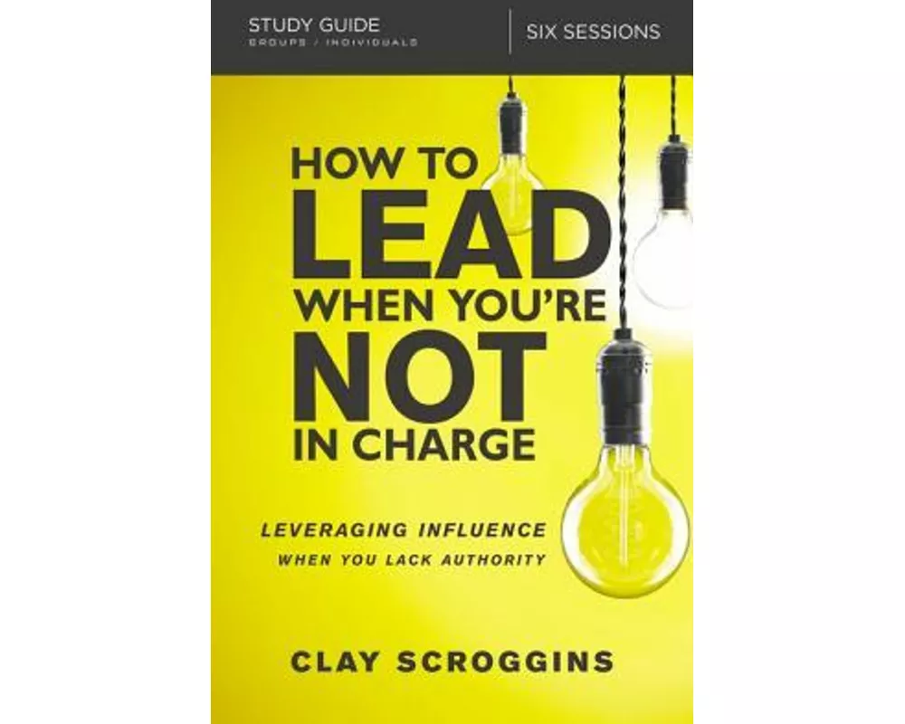 How to Lead When You're Not in Charge Study Guide