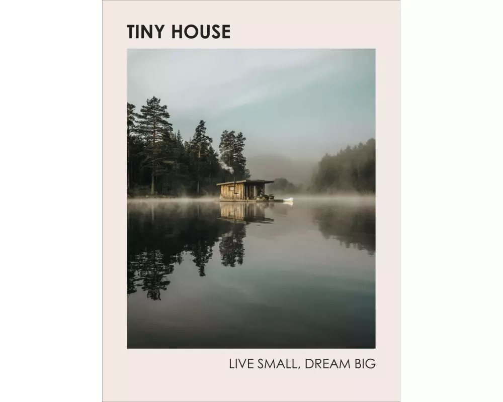 Tiny House: Live Small, Dream Big