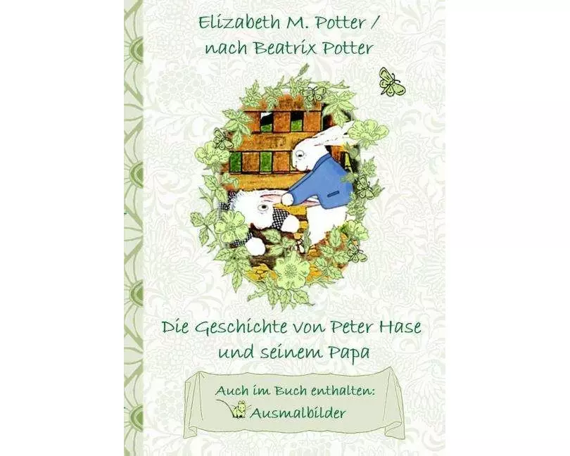 Die Geschichte von Peter Hase und seinem Papa (inklusive Ausmalbilder, deutsche Erstveröffentlichung! )