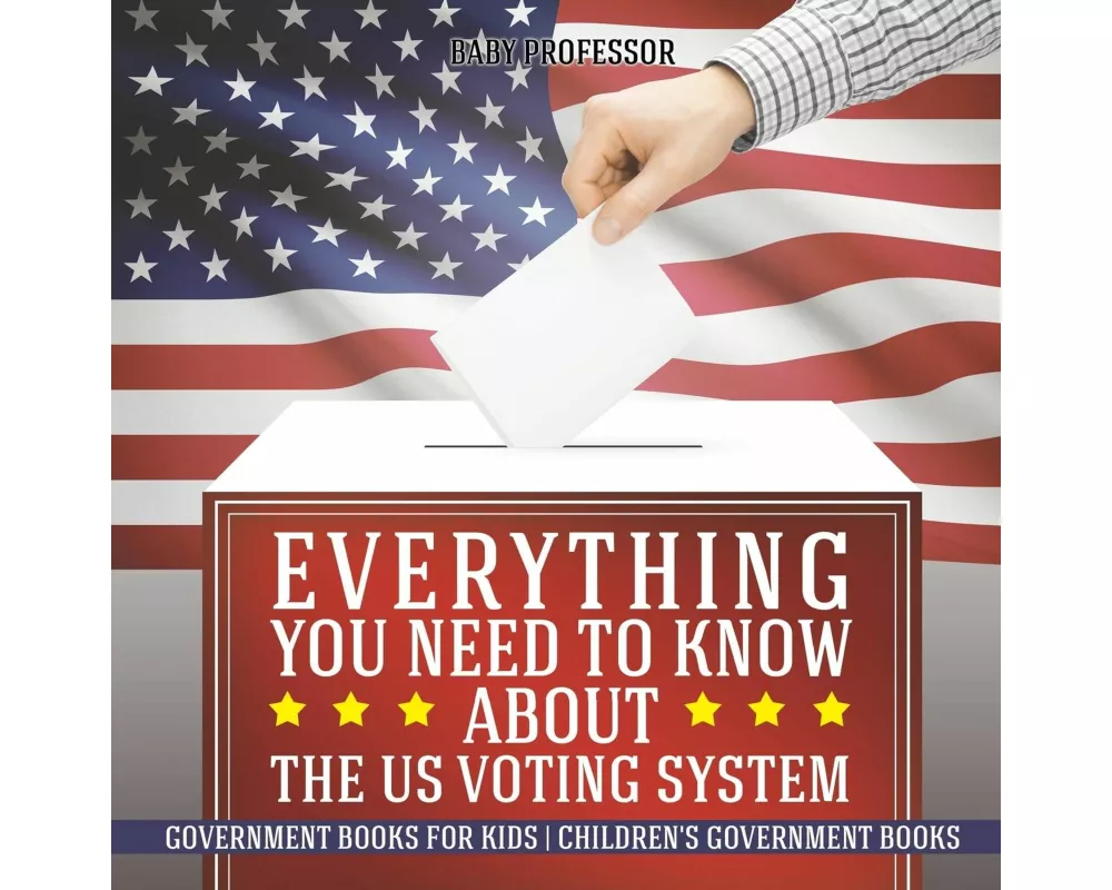 Everything You Need to Know about The US Voting System - Government Books for Kids | Children's Government Books