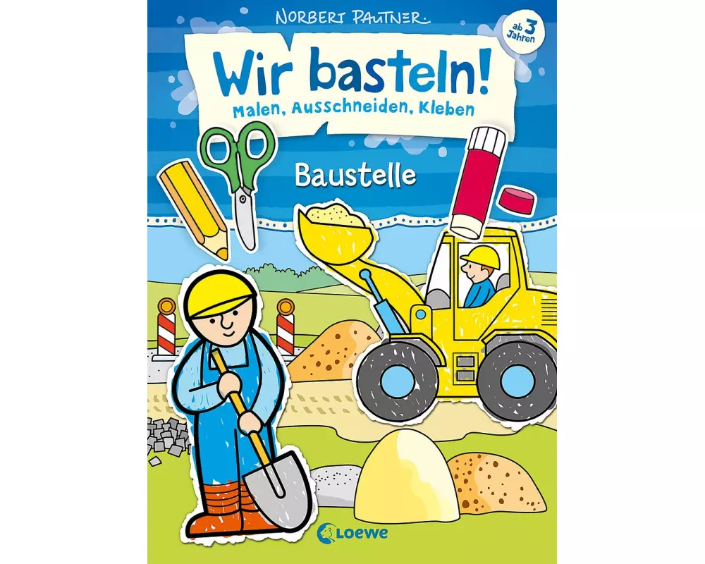 Wir basteln! - Malen, Ausschneiden, Kleben - Baustelle