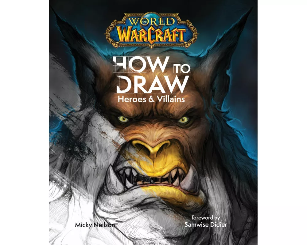 World of Warcraft: How to Draw Heroes & Villains