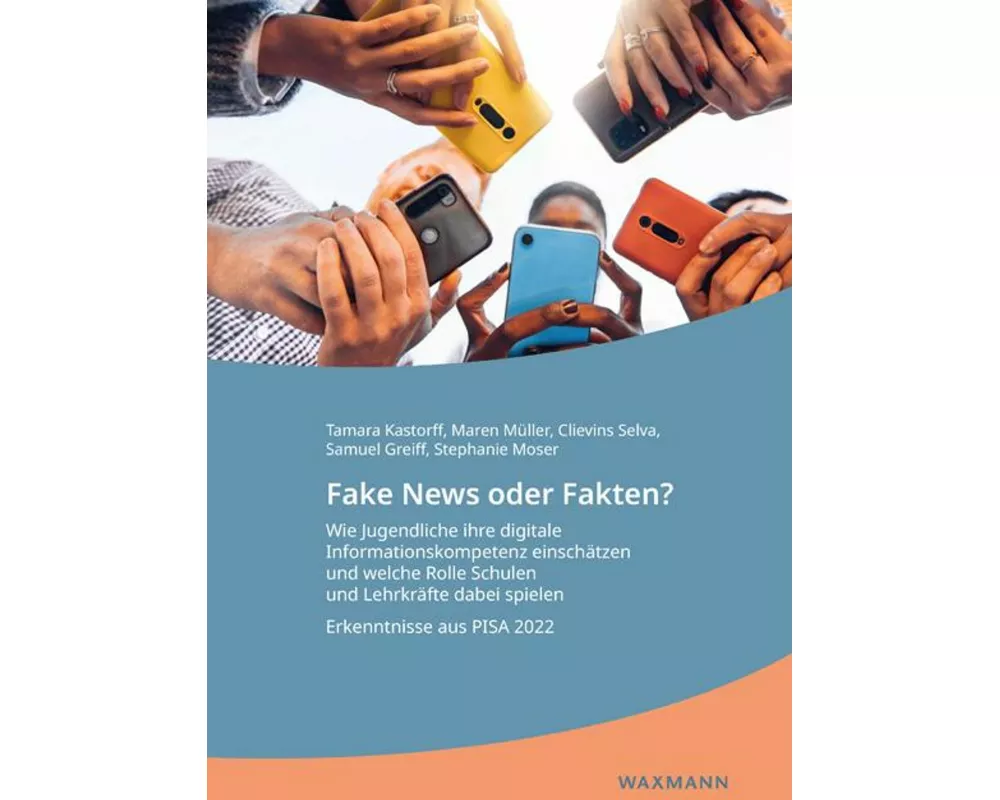 Fake News oder Fakten? Wie Jugendliche ihre digitale Informationskompetenz einschätzen und welche Rolle Schulen und Lehrkräfte dabei spielen