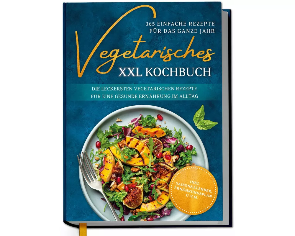 Vegetarisches XXL Kochbuch - 365 einfache Rezepte für das ganze Jahr: Die leckersten vegetarischen Rezepte für eine gesunde Ernährung im Alltag - inkl