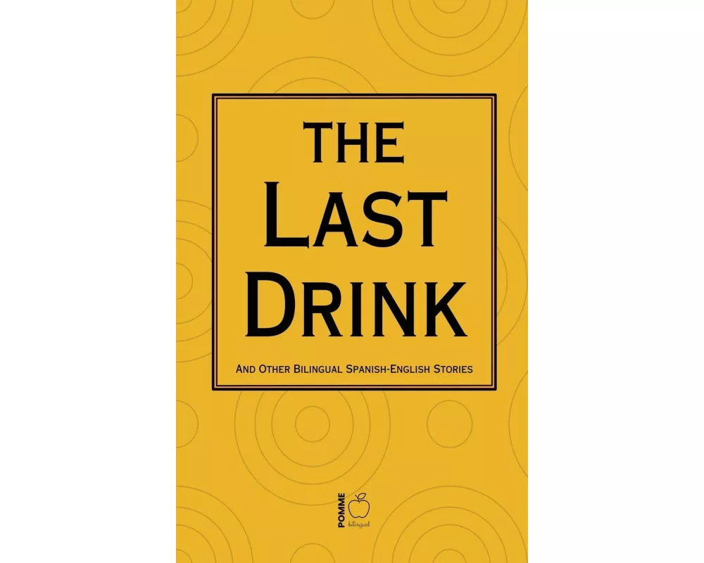 The Last Drink And Other Bilingual Spanish-English Stories
