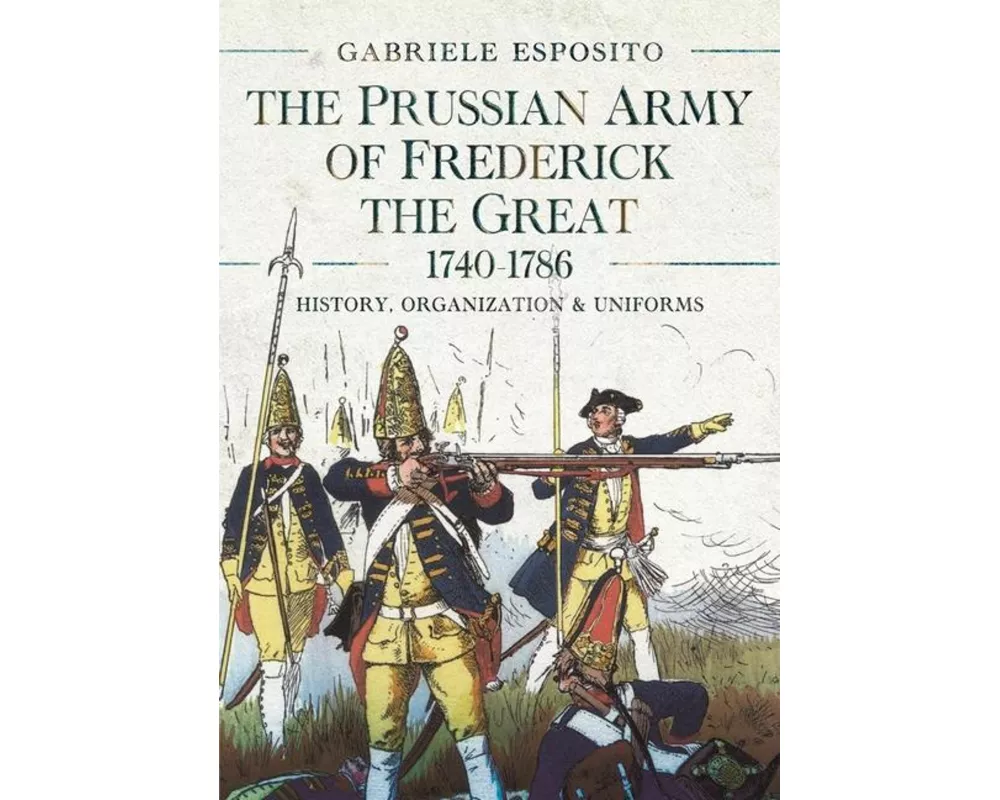 The Prussian Army of Frederick the Great, 1740-1786