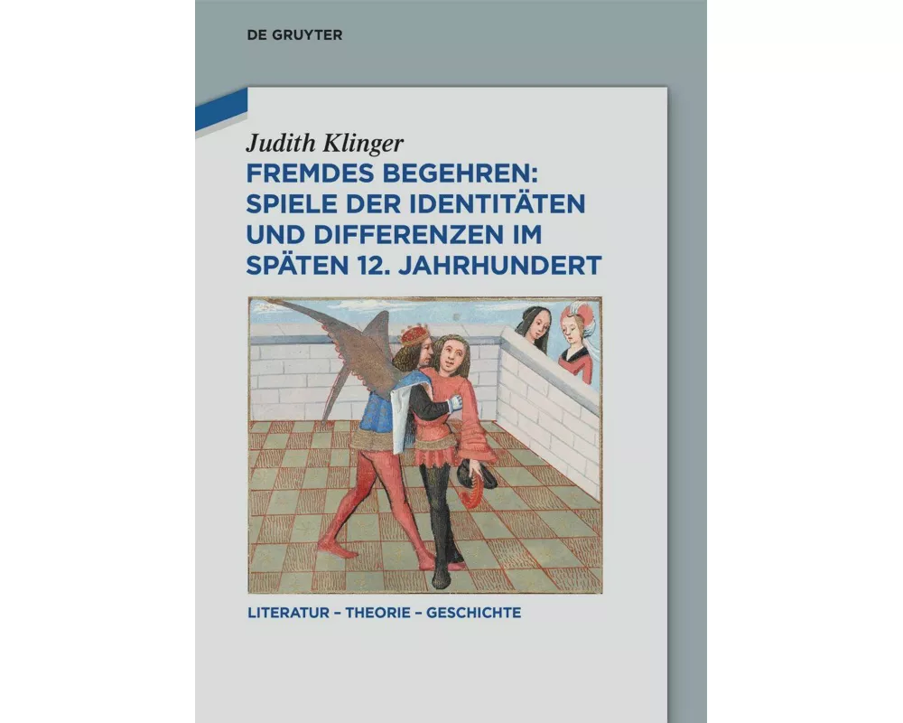 Fremdes Begehren: Spiele der Identitäten und Differenzen im späten 12. Jahrhundert