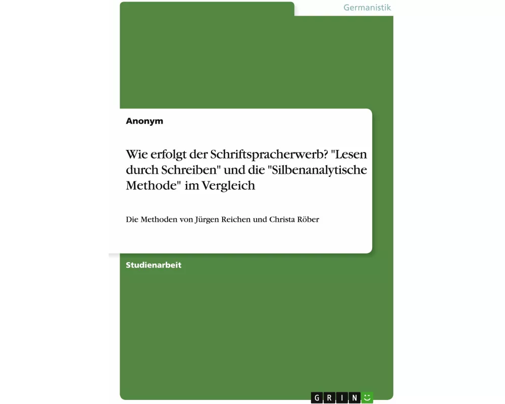 Wie erfolgt der Schriftspracherwerb? "Lesen durch Schreiben" und die "Silbenanalytische Methode" im Vergleich