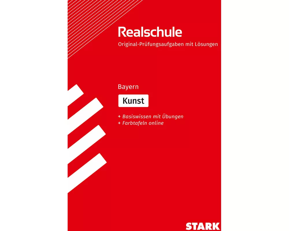 STARK Kunst - Realschulabschluss Bayern - Prüfungsvorbereitung