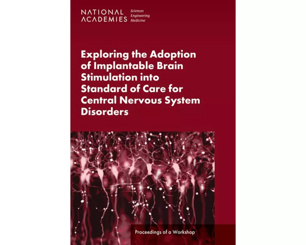 Exploring the Adoption of Implantable Brain Stimulation Into Standard of Care for Central Nervous System Disorders