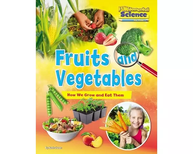 Fruits and Vegetables: How We Grow and Eat Them