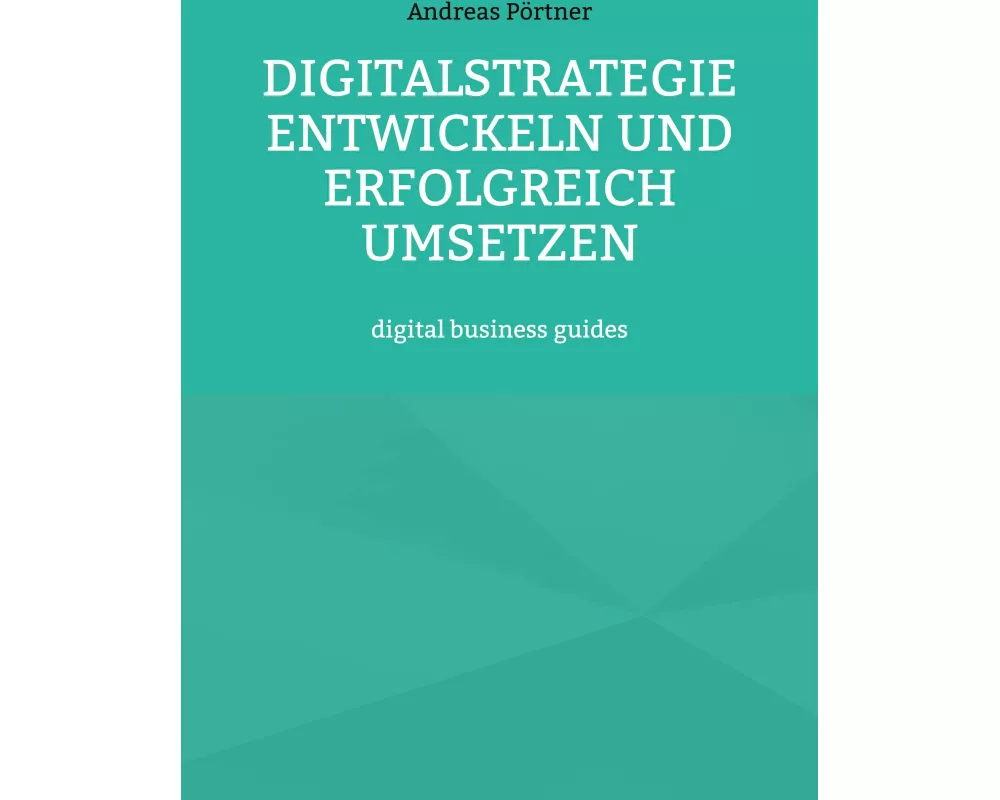 Digitalstrategie entwickeln und erfolgreich umsetzen
