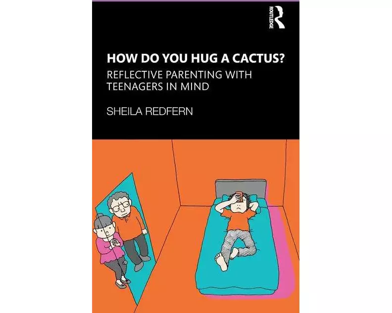 How Do You Hug a Cactus? Reflective Parenting with Teenagers in Mind