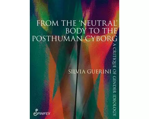 From the 'Neutral' Body to the Posthuman Cyborg