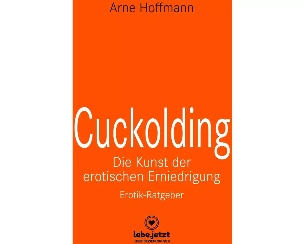 Cuckolding - Die Kunst der erotischen Erniedrigung | Erotischer Ratgeber
