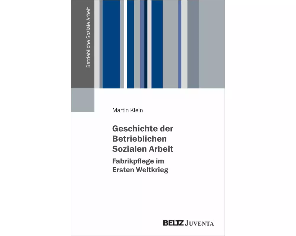 Geschichte der Betrieblichen Sozialen Arbeit - Fabrikpflege im Ersten Weltkrieg