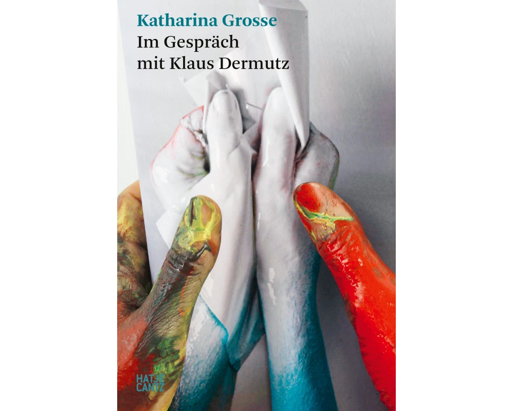 Katharina Grosse. Im Gespräch mit Klaus Dermutz