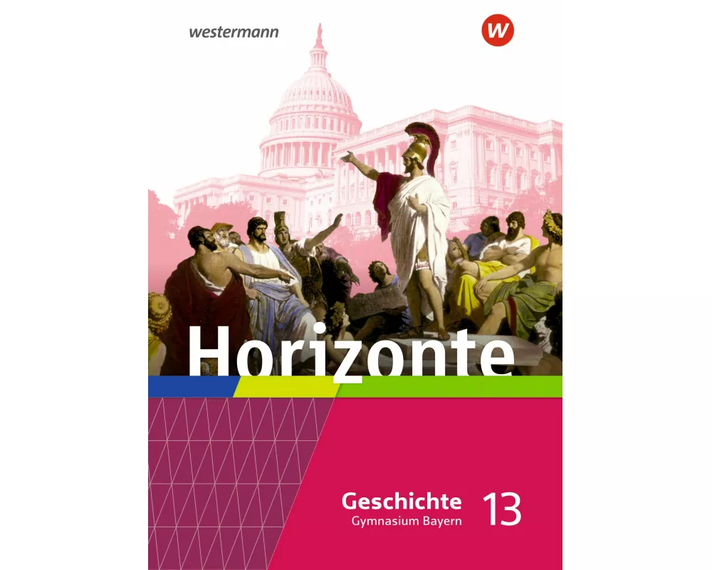 Horizonte - Geschichte 13. Schulbuch. Für die Oberstufe in Bayern