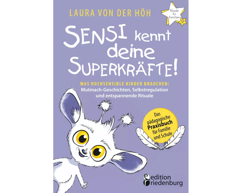 Sensi kennt deine Superkräfte! Was hochsensible Kinder brauchen: Mutmach-Geschichten, Selbstregulation und entspannende Rituale
