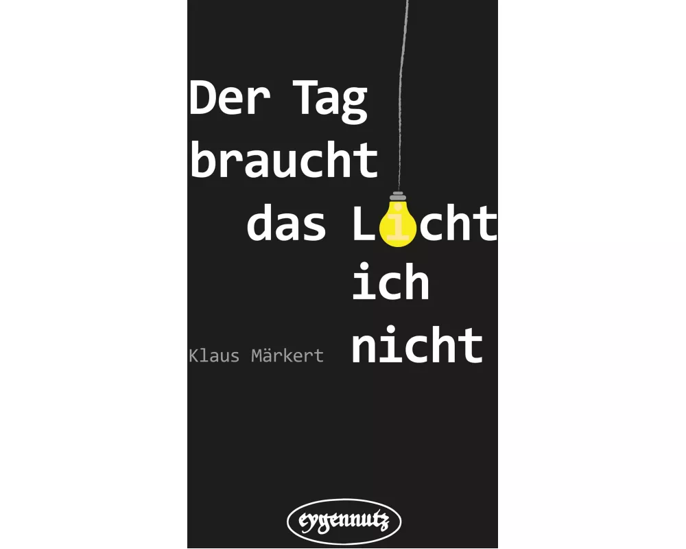 Der Tag braucht das Licht, ich nicht