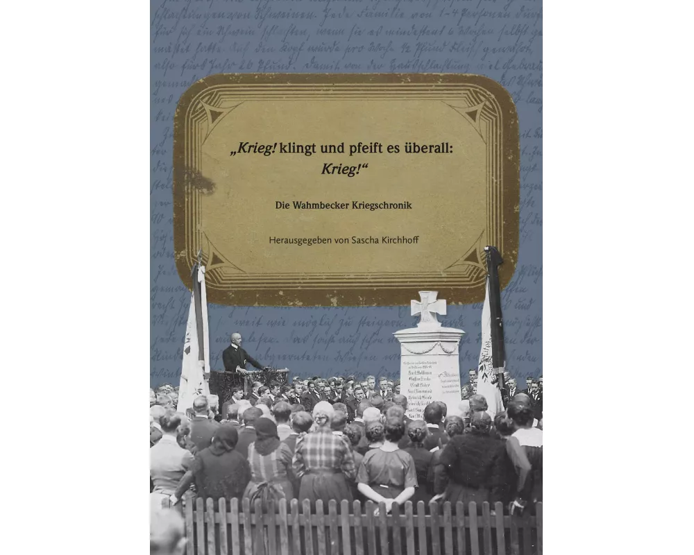 Krieg! klingt und pfeift es überall: Krieg!" Die Wahmbecker Kriegschronik