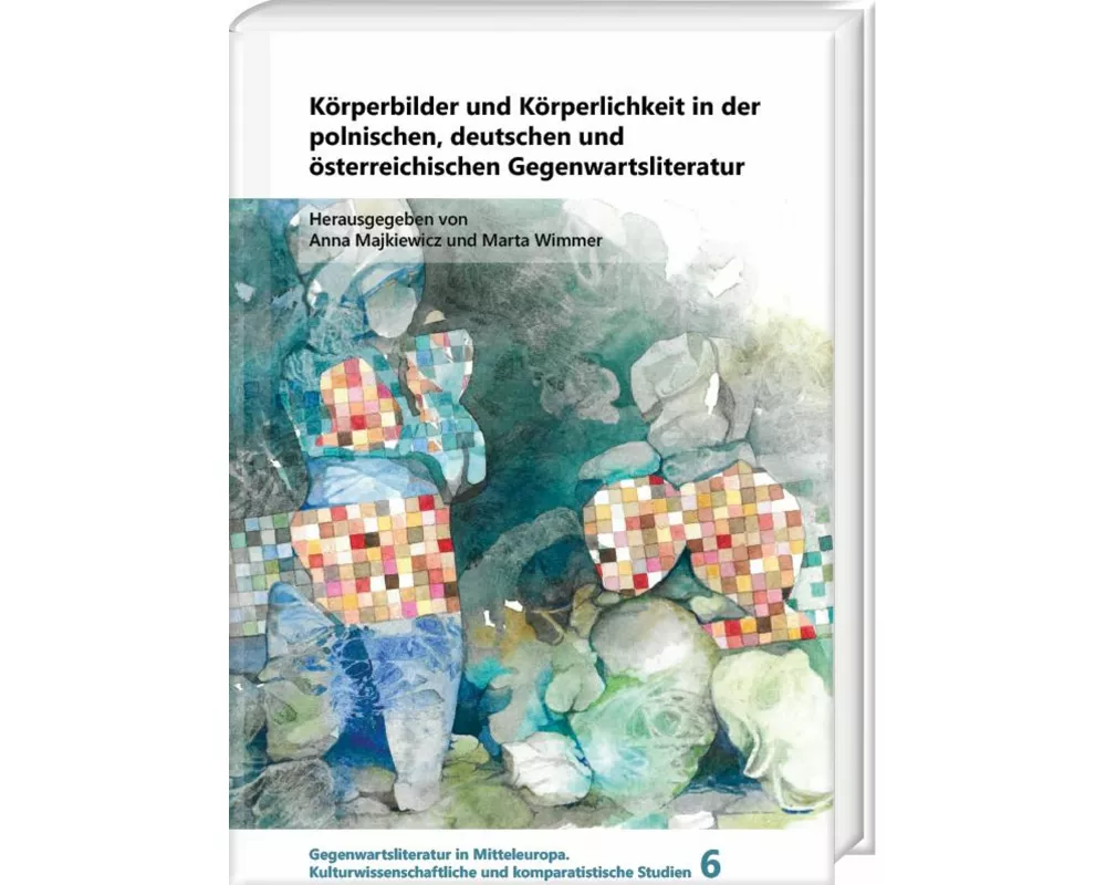 Körperbilder und Körperlichkeit in der polnischen, deutschen und österreichischen Gegenwartsliteratur