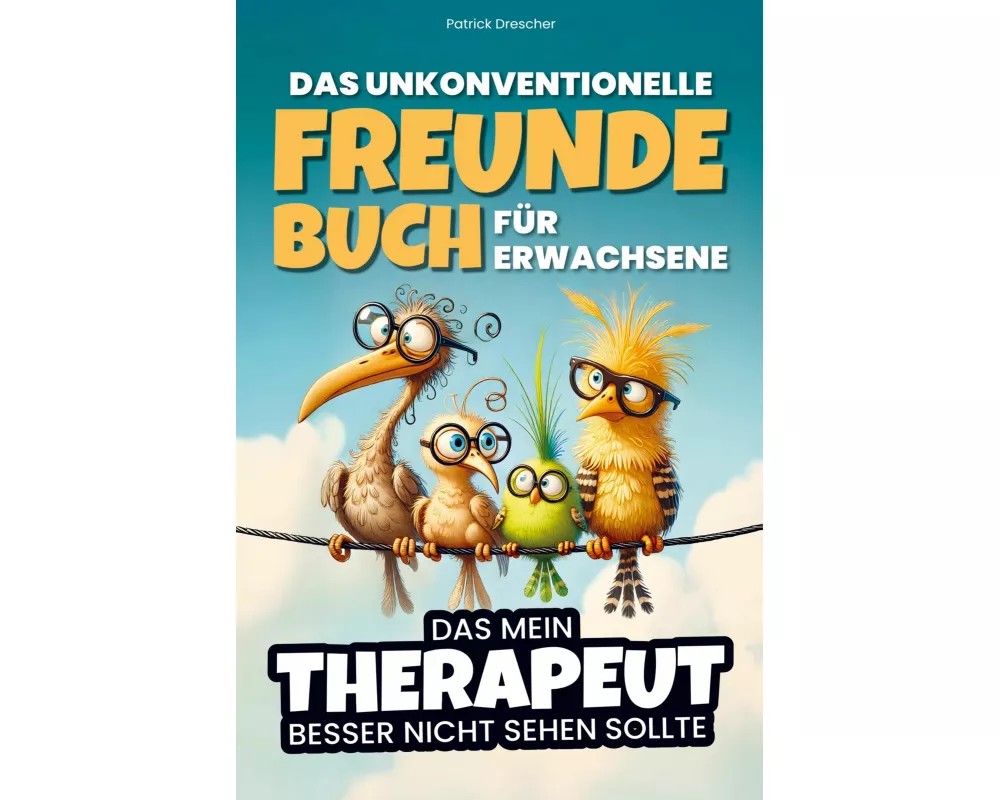 Das unkonventionelle Freundebuch für Erwachsene - Das mein Therapeut besser nicht sehen sollte
