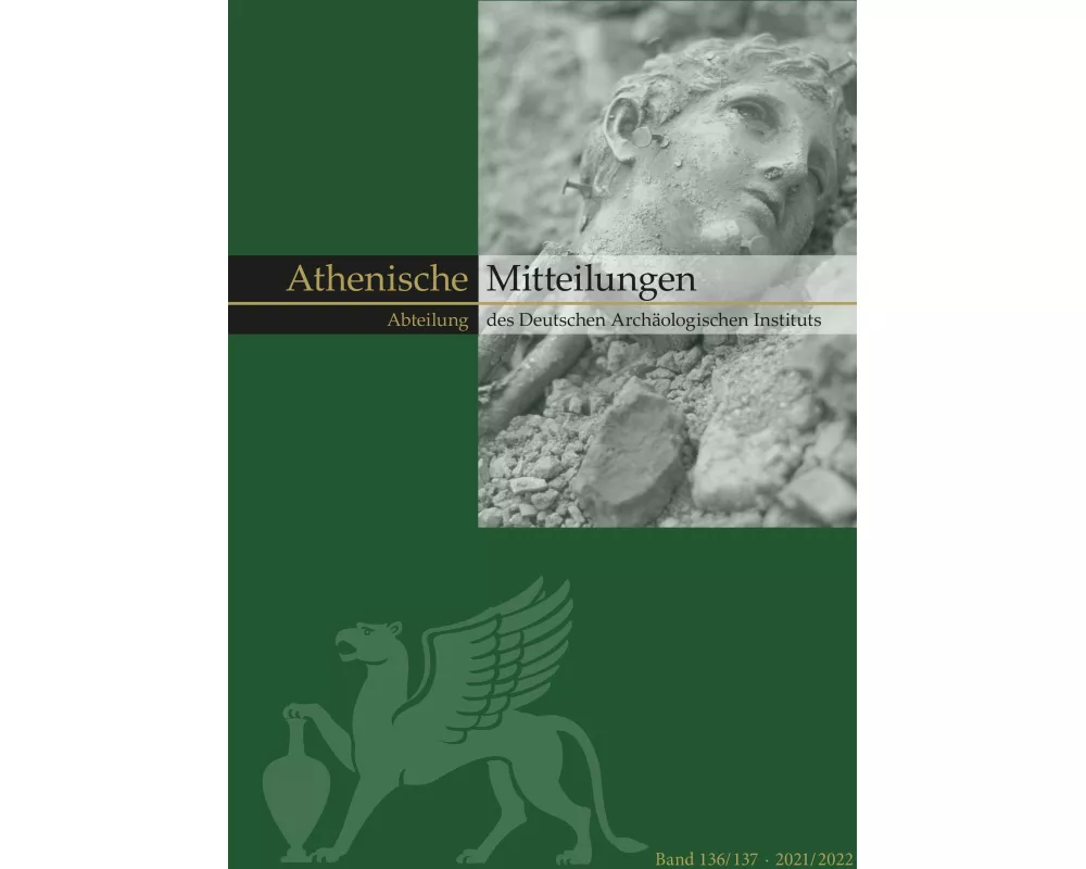 Mitteilungen des Deutschen Archäologischen Instituts, Athenische Abteilung Band 136 / 137 (2021/2022)