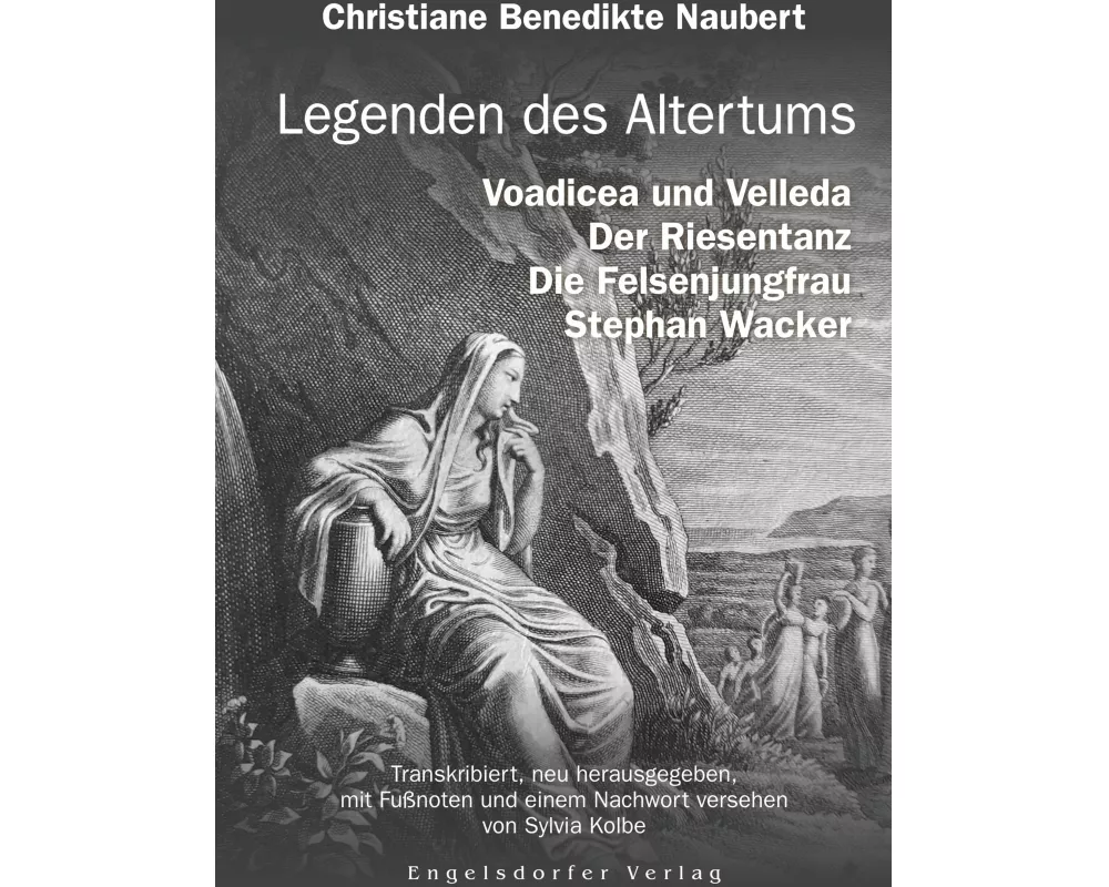 Legenden des Altertums: Voadicea und Velleda. Der Riesentanz. Die Felsenjungfrau. Stephan Wacker