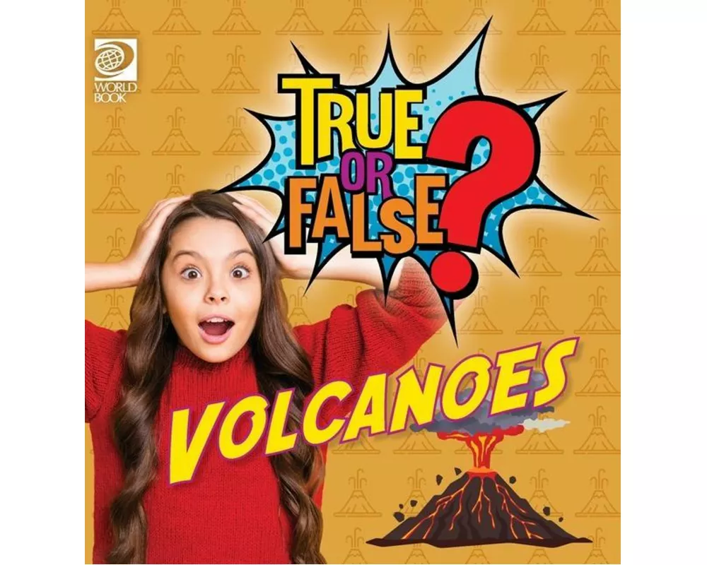 True or False? Volcanoes