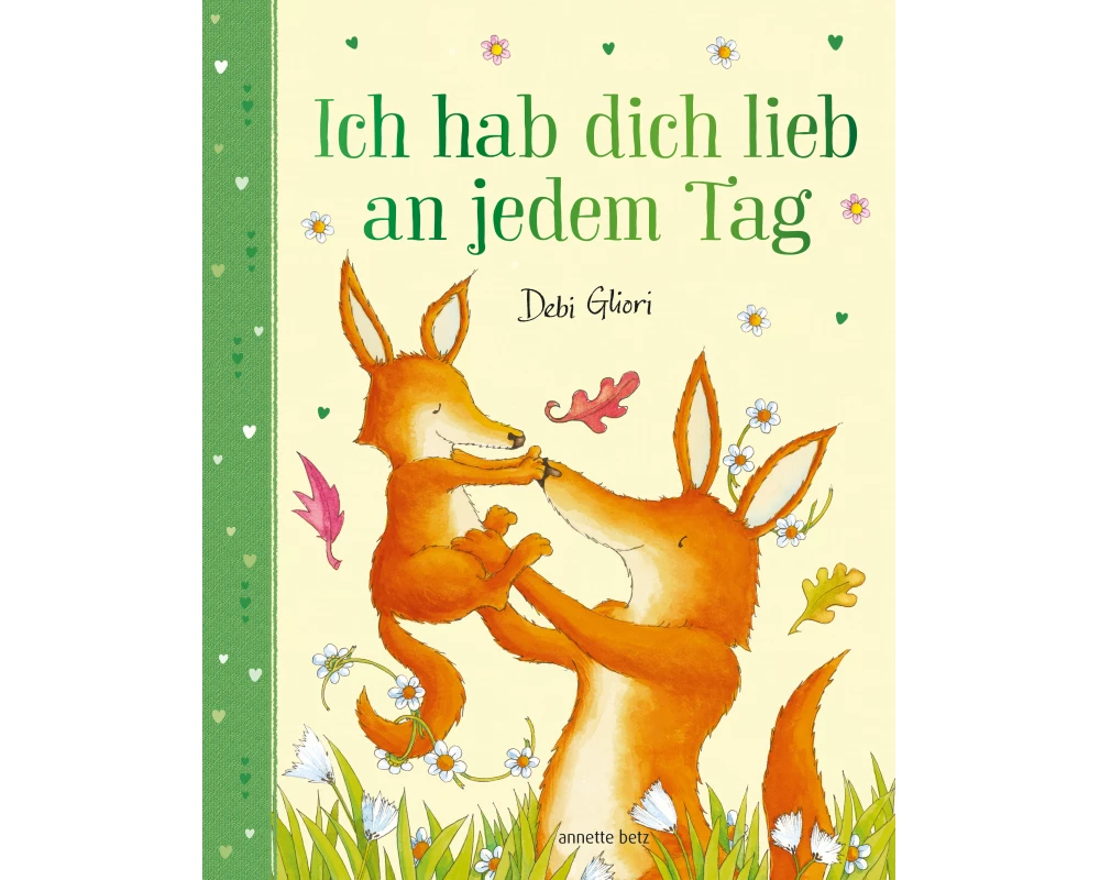 Ich hab dich lieb an jedem Tag - Mit Metallic-Folie: Gereimtes Bilderbuch ab 4 Jahren, das Kindern emotionale Sicherheit schenkt