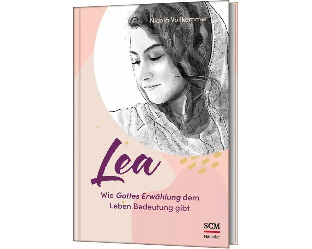 Lea - Wie Gottes Erwählung dem Leben Bedeutung gibt