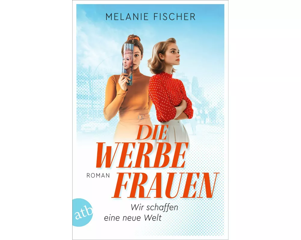 Die Werbefrauen – Wir schaffen eine neue Welt