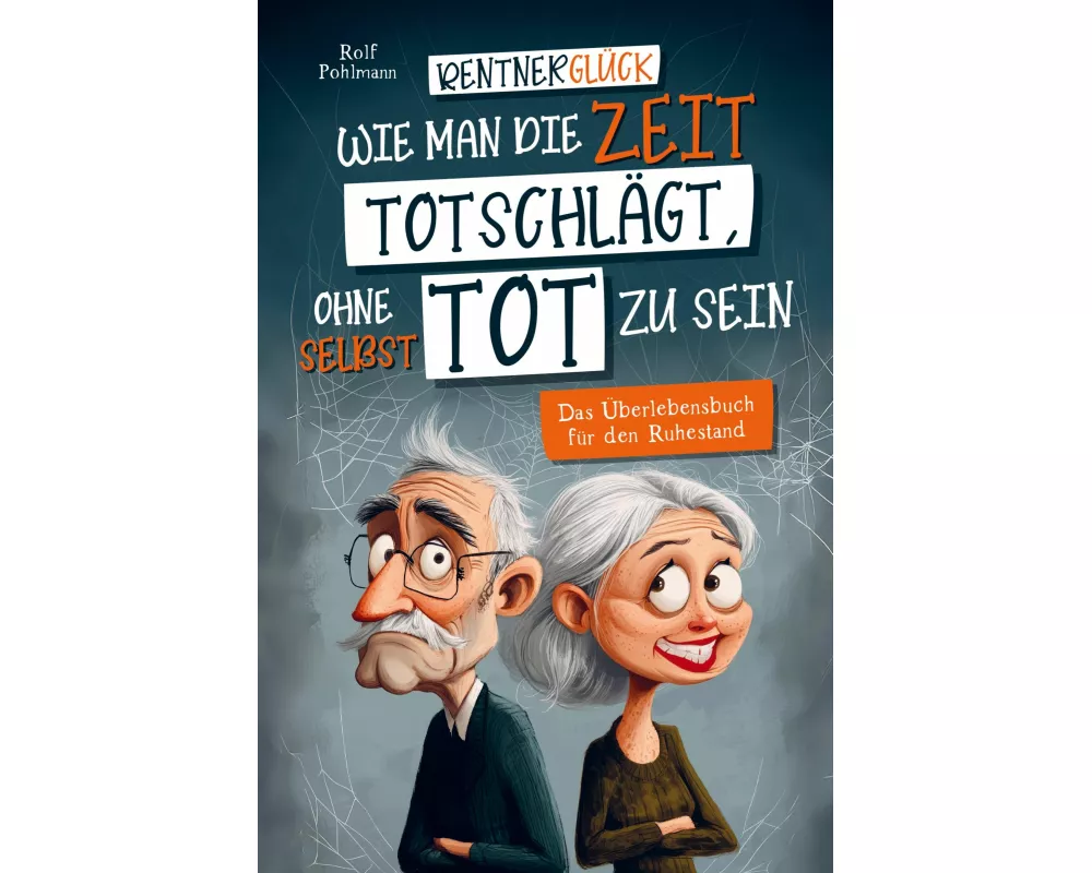 Rentnerglück - Wie man die Zeit totschlägt, ohne selbst tot zu sein