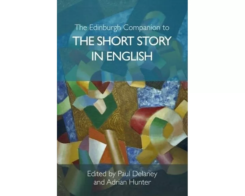 The Edinburgh Companion to the Short Story in English