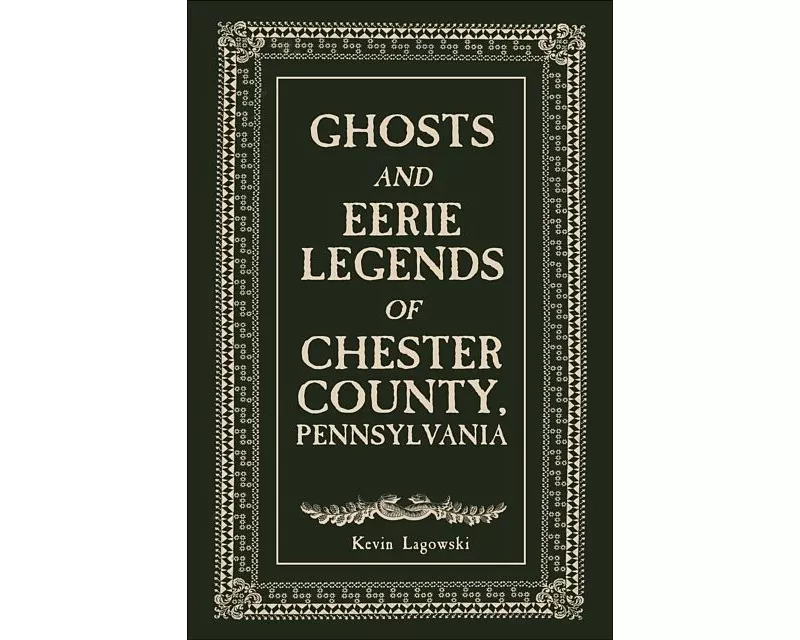 Ghosts and Eerie Legends of Chester County, Pennsylvania