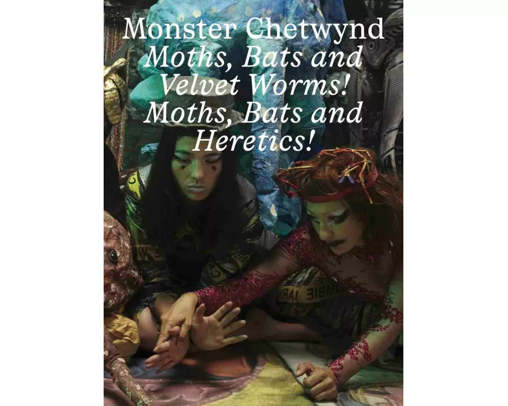 Monster Chetwynd. Bats and Velvet Worms! Moths, Bats and Heretics