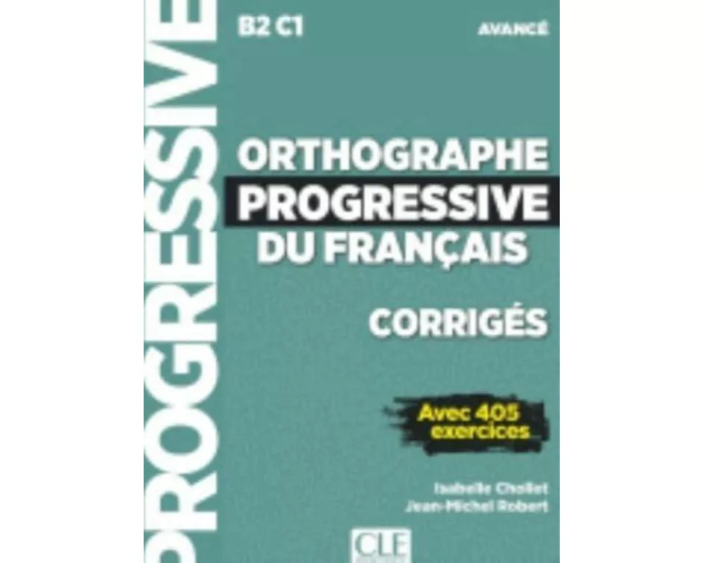 Orthographe progressive du francais - Niveau avance (B2/C1) - Corriges