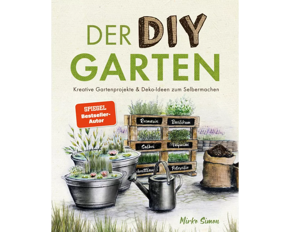 Der DIY Garten - Kreative Gartenprojekte und Deko-Ideen zum Selbermachen