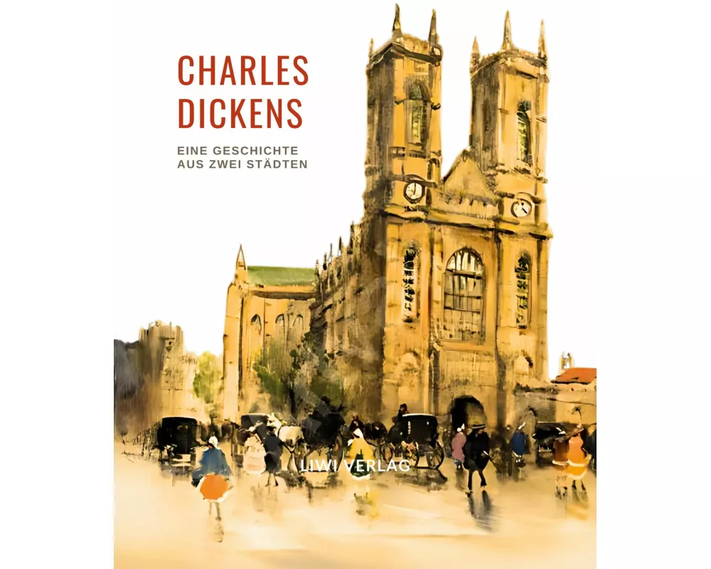 Charles Dickens: Eine Geschichte aus zwei Städten. Vollständige Neuausgabe