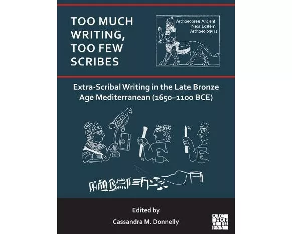 Too Much Writing, Too Few Scribes: Extra-Scribal Writing in the Late Bronze Age Mediterranean (1650-1100 BCE)