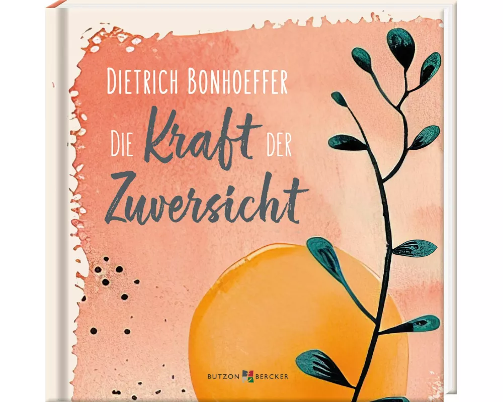 Dietrich Bonhoeffer: Die Kraft der Zuversicht