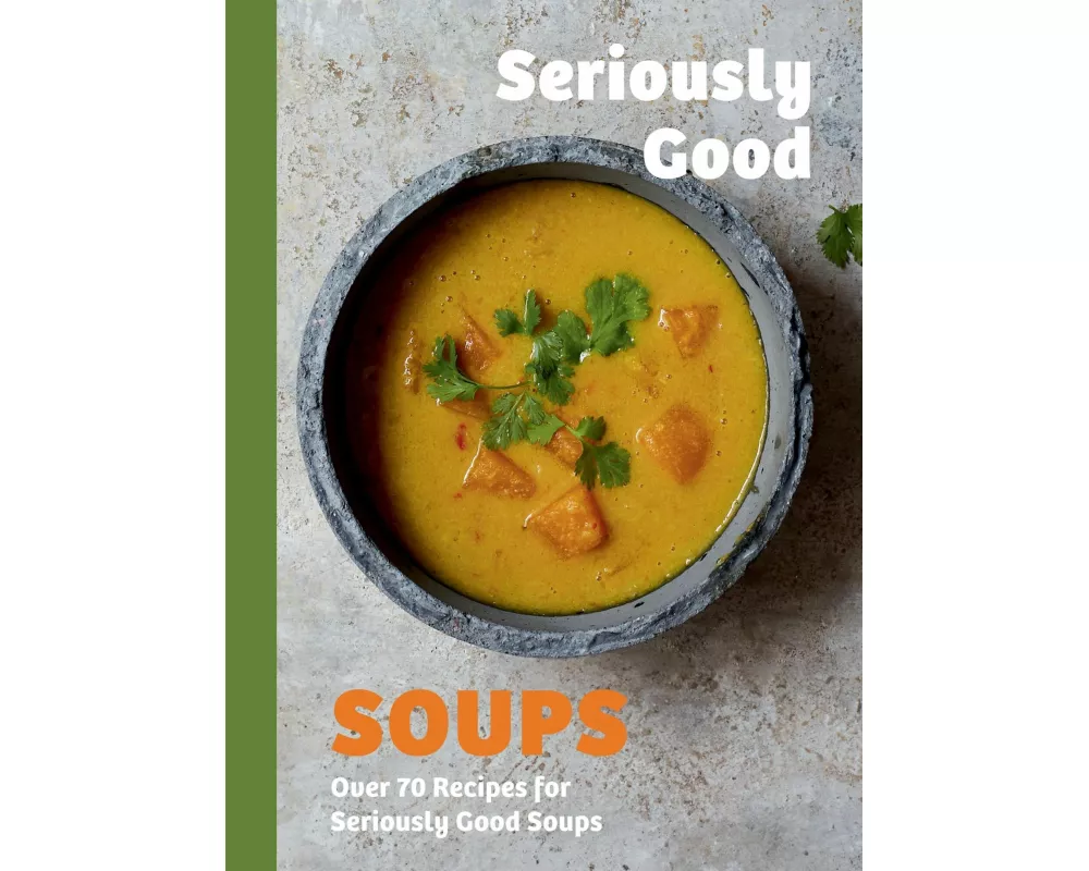 Seriously Good Soups