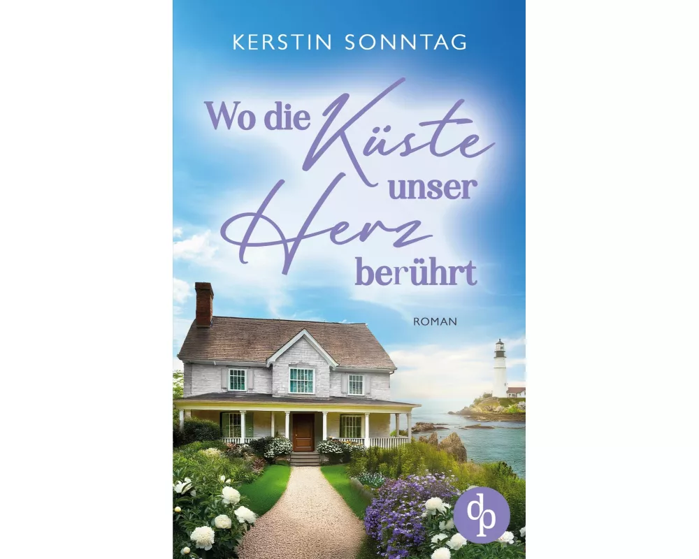 Wo die Küste unser Herz berührt | Ein Neuanfangs-Liebesroman in einer wildromantischen Kleinstadt