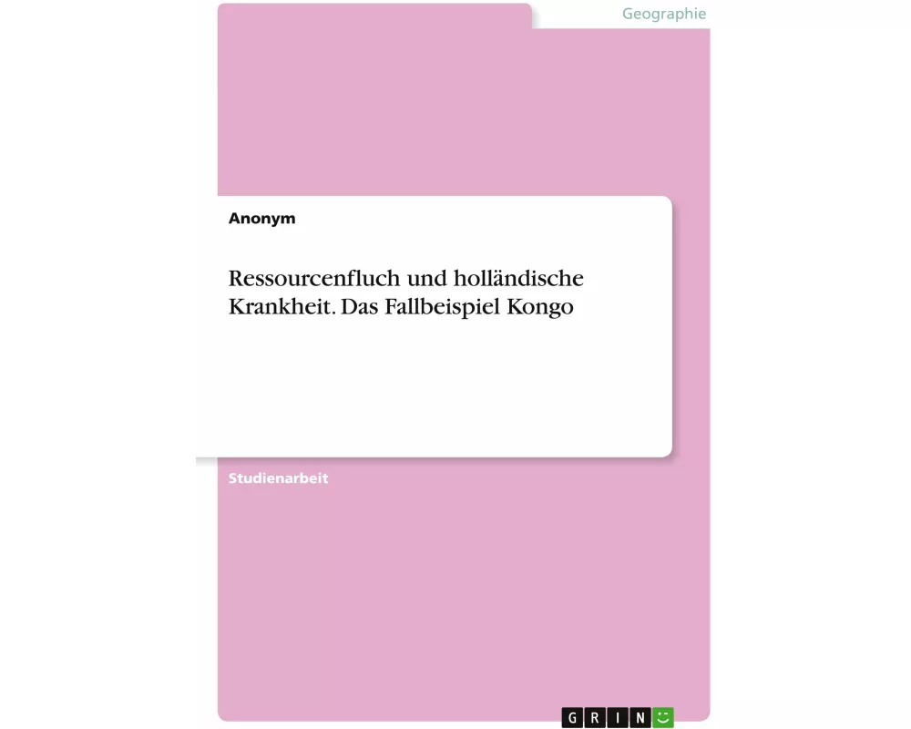Ressourcenfluch und holländische Krankheit. Das Fallbeispiel Kongo
