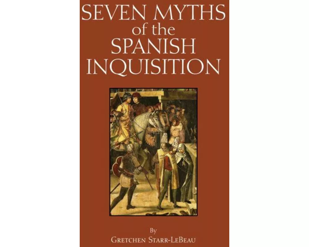 Seven Myths of the Spanish Inquisition