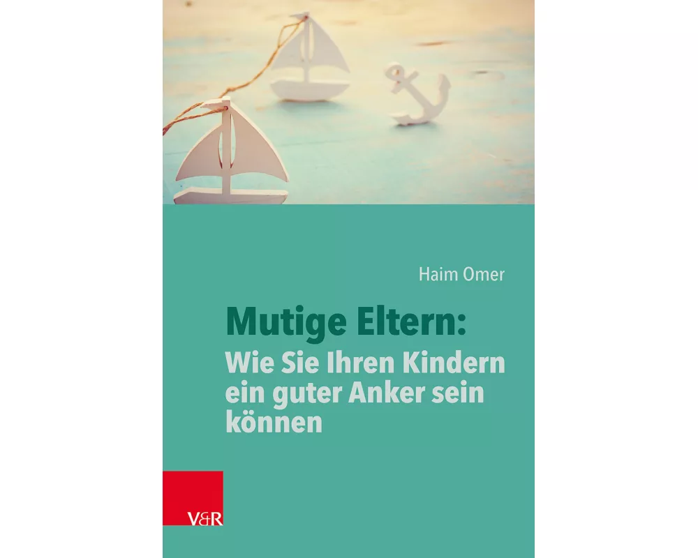 Mutige Eltern: Wie Sie Ihren Kindern ein guter Anker sein können