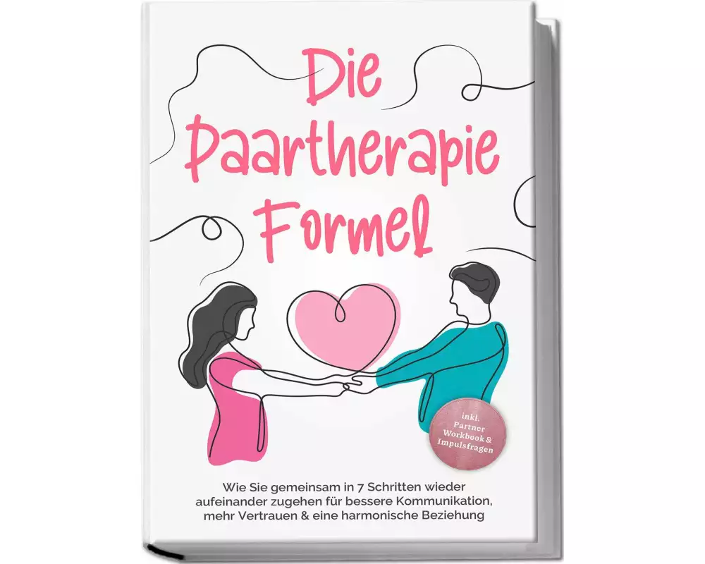 Die Paartherapie Formel: Wie Sie gemeinsam in 7 Schritten wieder aufeinander zugehen für bessere Kommunikation, mehr Vertrauen & eine harmonische Bezi