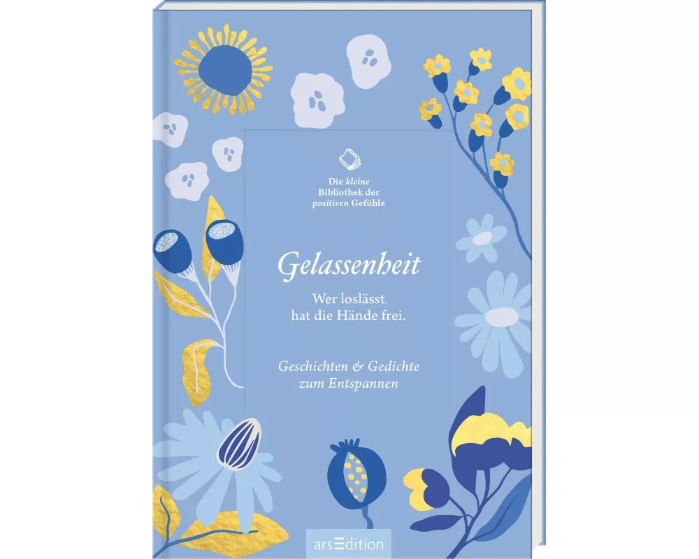 Die kleine Bibliothek der positiven Gefühle: Gelassenheit